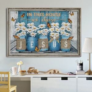 In This House We Choose Jesus Poster, Canvas